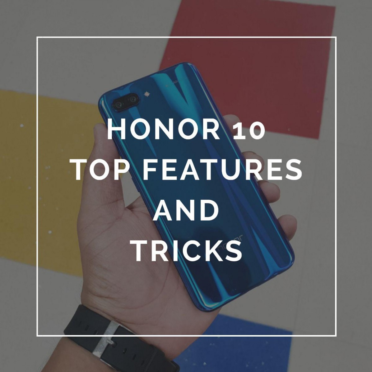 Honor 10 – Best Tips and Tricks – Hidden Features