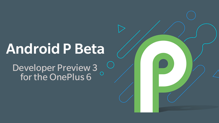 When is android p coming to oneplus 6