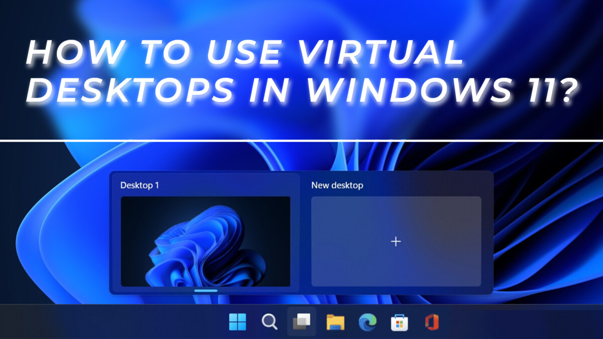 Cómo crear y usar escritorios virtuales en Windows 11 [Detailed Guide]