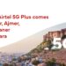 Airtel launches its 5G Plus services in Jodhpur, Ajmer, Alwar, Bikaner, and Bhilwara in Rajasthan 4 Airtel launches its 5G Plus services in Jodhpur, Ajmer, Alwar, Bikaner, and Bhilwara in Rajasthan