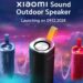 Xiaomi Sound Outdoor Speaker launch in India on 9th December alongside Redmi Note 14 5G Series